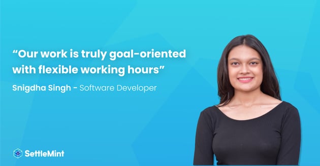 “Our work is truly goal-oriented with flexible working hours” - Snigdha Singh